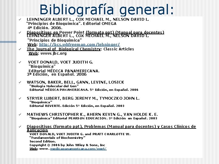 Bibliografía general: LEHNINGER ALBERT L. , COX MICHAEL M. , NELSON DAVID L. “Principios