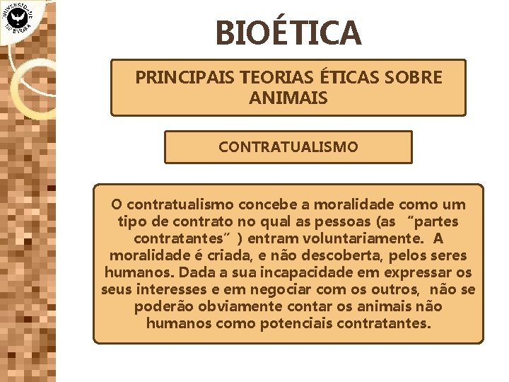 BIOÉTICA PRINCIPAIS TEORIAS ÉTICAS SOBRE ANIMAIS CONTRATUALISMO O contratualismo concebe a moralidade como um