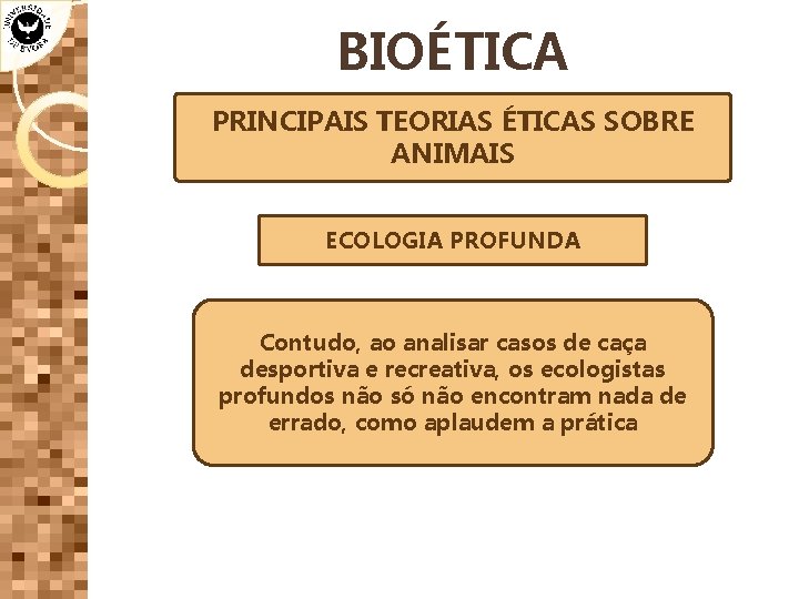 BIOÉTICA PRINCIPAIS TEORIAS ÉTICAS SOBRE ANIMAIS ECOLOGIA PROFUNDA Contudo, ao analisar casos de caça