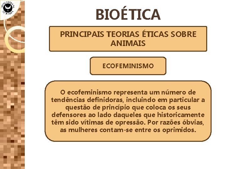 BIOÉTICA PRINCIPAIS TEORIAS ÉTICAS SOBRE ANIMAIS ECOFEMINISMO O ecofeminismo representa um número de tendências