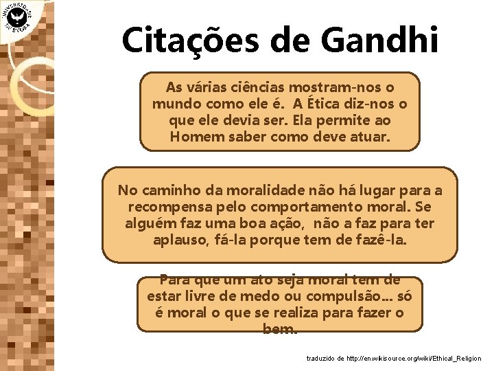 Citações de Gandhi As várias ciências mostram-nos o mundo como ele é. A Ética