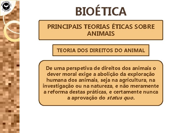 BIOÉTICA PRINCIPAIS TEORIAS ÉTICAS SOBRE ANIMAIS TEORIA DOS DIREITOS DO ANIMAL De uma perspetiva