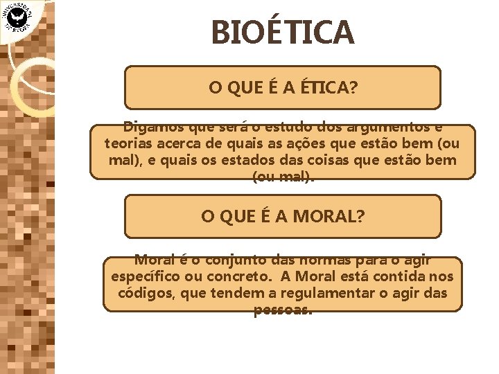 BIOÉTICA O QUE É A ÉTICA? Digamos que será o estudo dos argumentos e