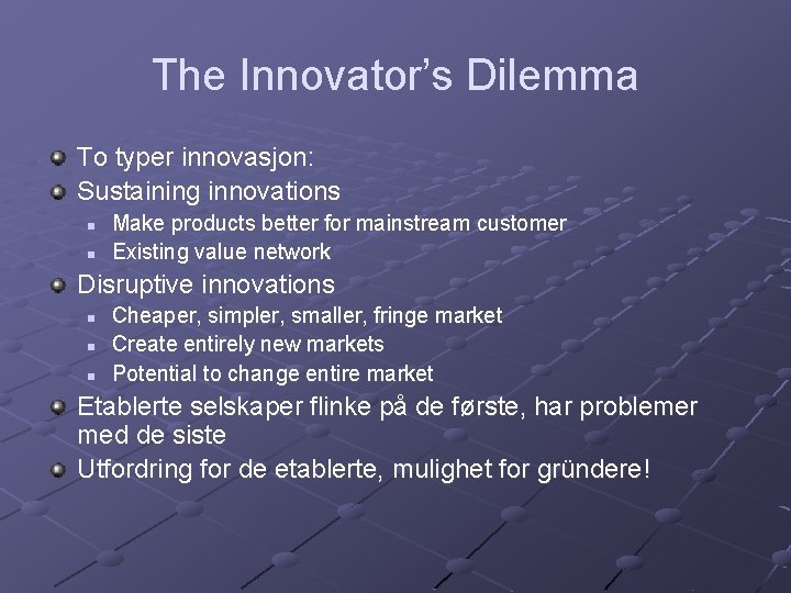 The Innovator’s Dilemma To typer innovasjon: Sustaining innovations n n Make products better for