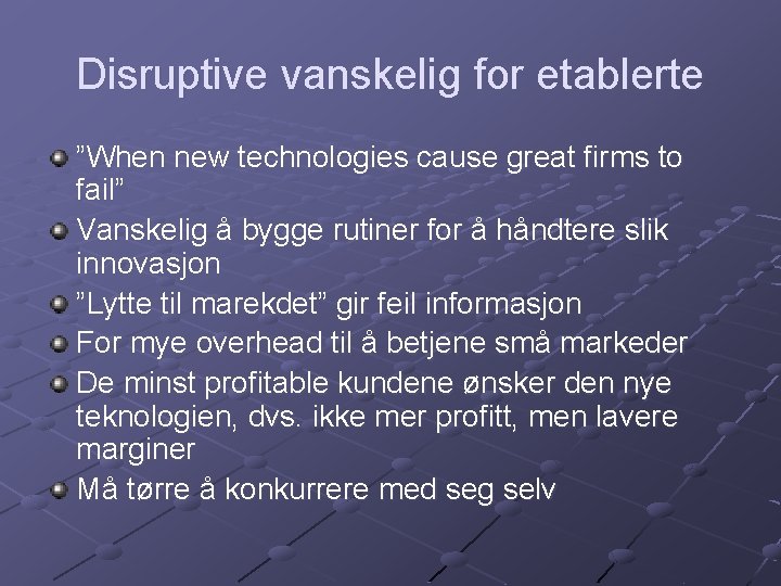 Disruptive vanskelig for etablerte ”When new technologies cause great firms to fail” Vanskelig å