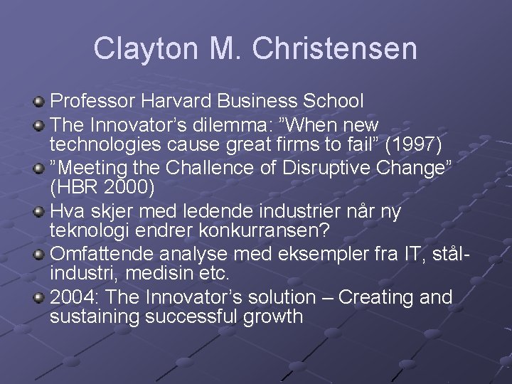 Clayton M. Christensen Professor Harvard Business School The Innovator’s dilemma: ”When new technologies cause