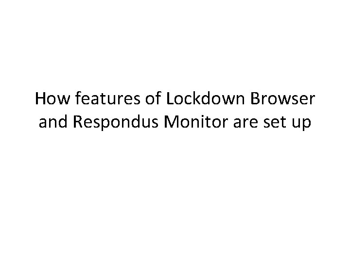 How features of Lockdown Browser and Respondus Monitor are set up 