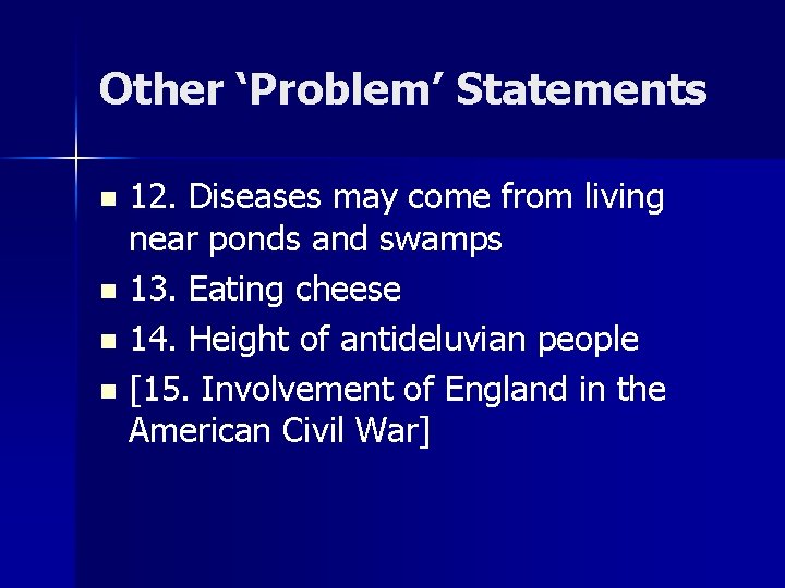 Other ‘Problem’ Statements 12. Diseases may come from living near ponds and swamps n