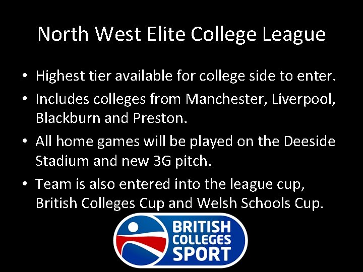 North West Elite College League • Highest tier available for college side to enter.