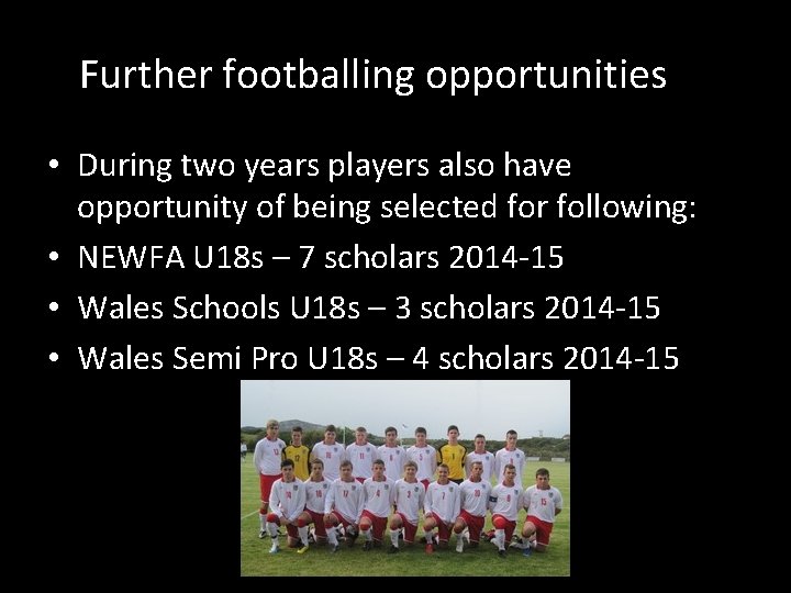 Further footballing opportunities • During two years players also have opportunity of being selected