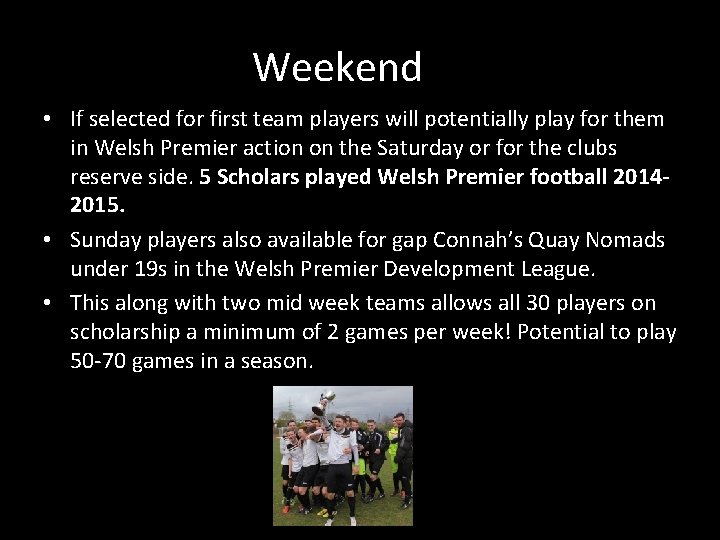 Weekend • If selected for first team players will potentially play for them in