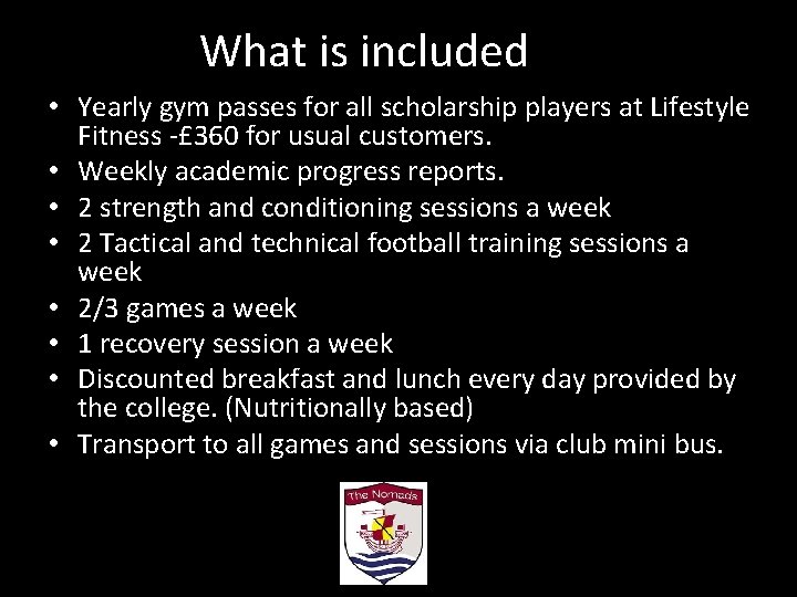 What is included • Yearly gym passes for all scholarship players at Lifestyle Fitness