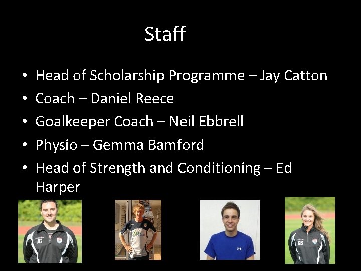 Staff • • • Head of Scholarship Programme – Jay Catton Coach – Daniel