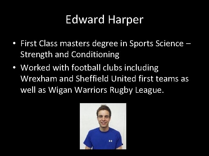 Edward Harper • First Class masters degree in Sports Science – Strength and Conditioning