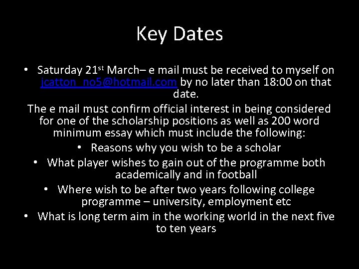 Key Dates • Saturday 21 st March– e mail must be received to myself