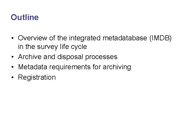 Outline • Overview of the integrated metadatabase (IMDB) in the survey life cycle •