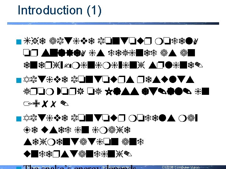 Introduction (1) n The active contour model, or snake, is defined as an energy-minimizing