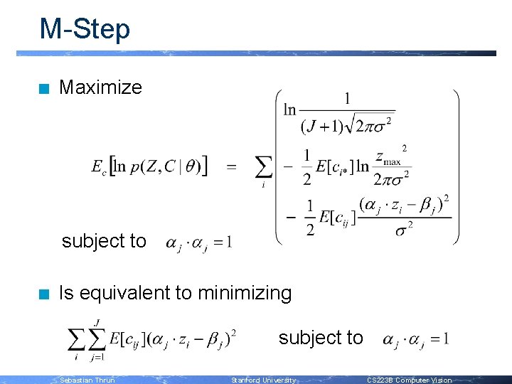 M-Step n Maximize subject to n Is equivalent to minimizing subject to Sebastian Thrun