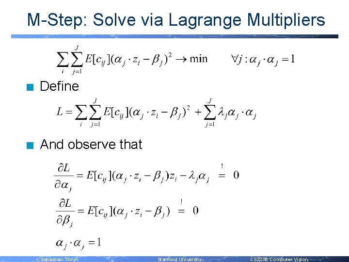 M-Step: Solve via Lagrange Multipliers n Define n And observe that Sebastian Thrun Stanford