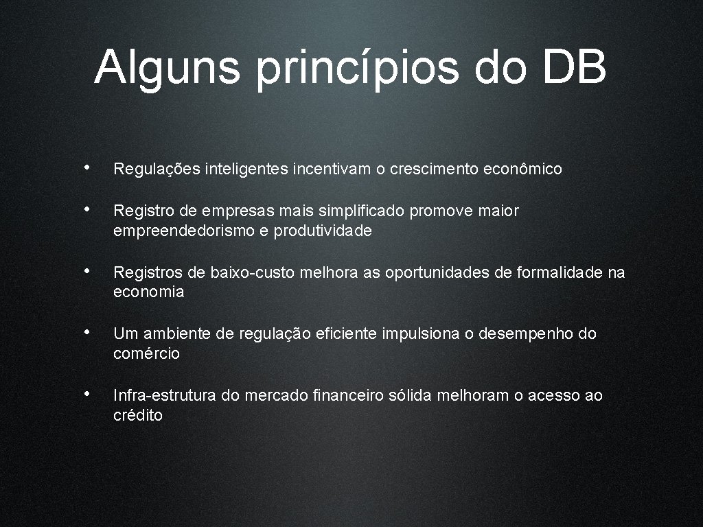 Alguns princípios do DB • Regulações inteligentes incentivam o crescimento econômico • Registro de