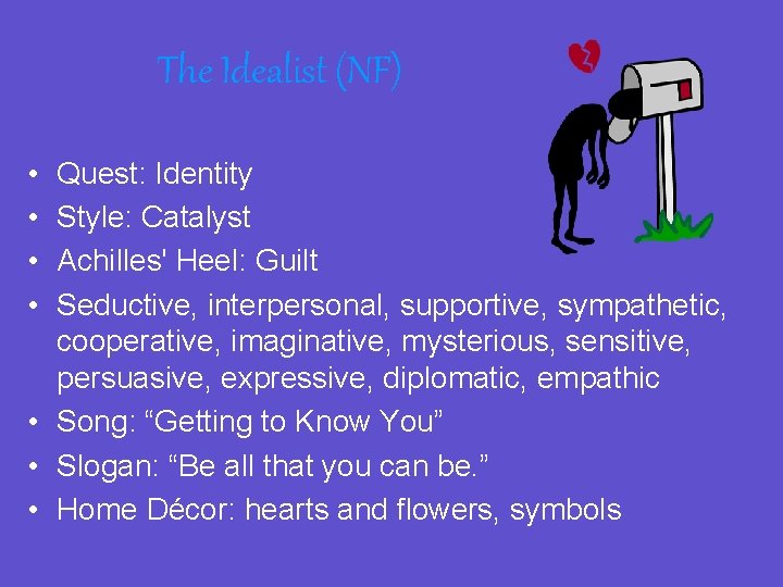 The Idealist (NF) • • Quest: Identity Style: Catalyst Achilles' Heel: Guilt Seductive, interpersonal,