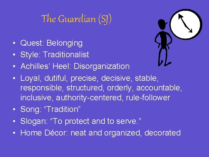 The Guardian (SJ) • • Quest: Belonging Style: Traditionalist Achilles’ Heel: Disorganization Loyal, dutiful,