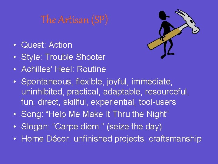 The Artisan (SP) • • Quest: Action Style: Trouble Shooter Achilles’ Heel: Routine Spontaneous,
