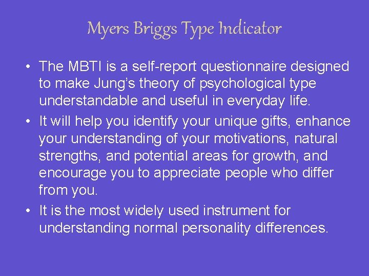 Myers Briggs Type Indicator • The MBTI is a self-report questionnaire designed to make