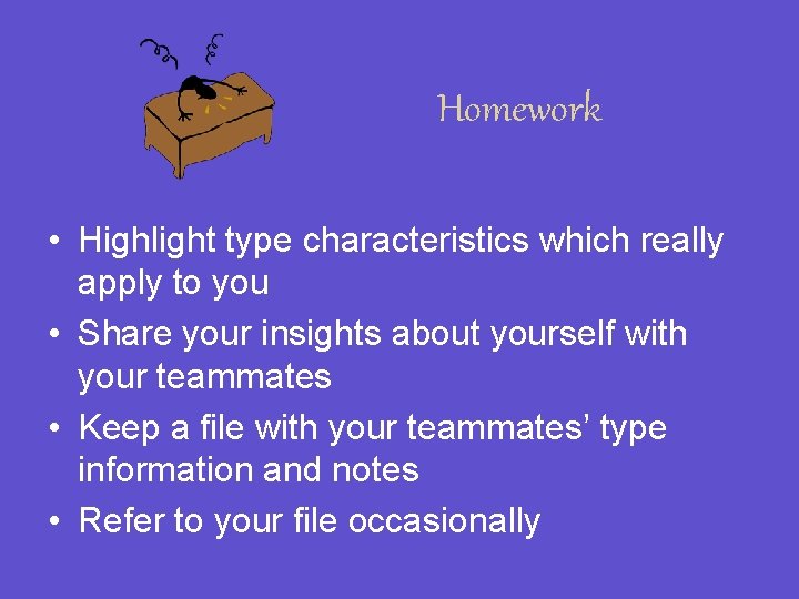 Homework • Highlight type characteristics which really apply to you • Share your insights