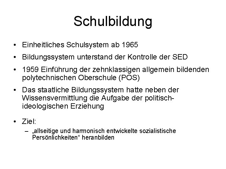 Schulbildung • Einheitliches Schulsystem ab 1965 • Bildungssystem unterstand der Kontrolle der SED •
