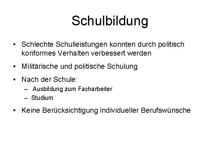 Schulbildung • Schlechte Schulleistungen konnten durch politisch konformes Verhalten verbessert werden • Militärische und