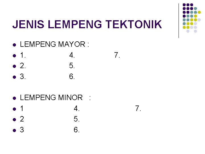 JENIS LEMPENG TEKTONIK l l l l LEMPENG MAYOR : 1. 4. 7. 2.