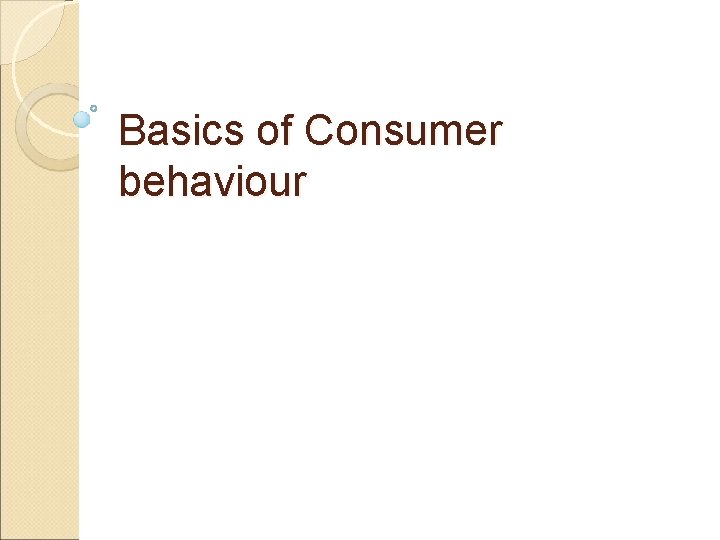 Basics of Consumer behaviour 