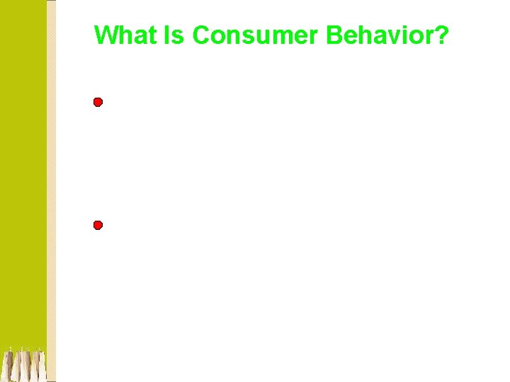 What Is Consumer Behavior? Activities people undertake when obtaining, consuming, and disposing of products