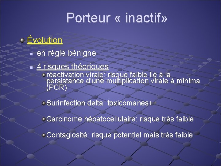 Porteur « inactif» Évolution n en règle bénigne n 4 risques théoriques réactivation virale: