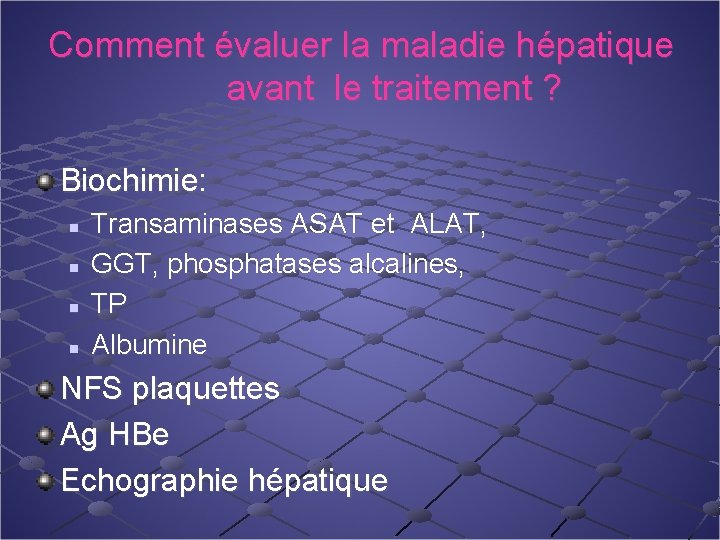 Comment évaluer la maladie hépatique avant le traitement ? Biochimie: n n Transaminases ASAT