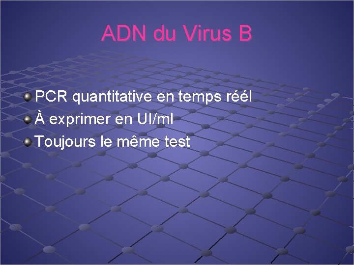 ADN du Virus B PCR quantitative en temps réél À exprimer en UI/ml Toujours