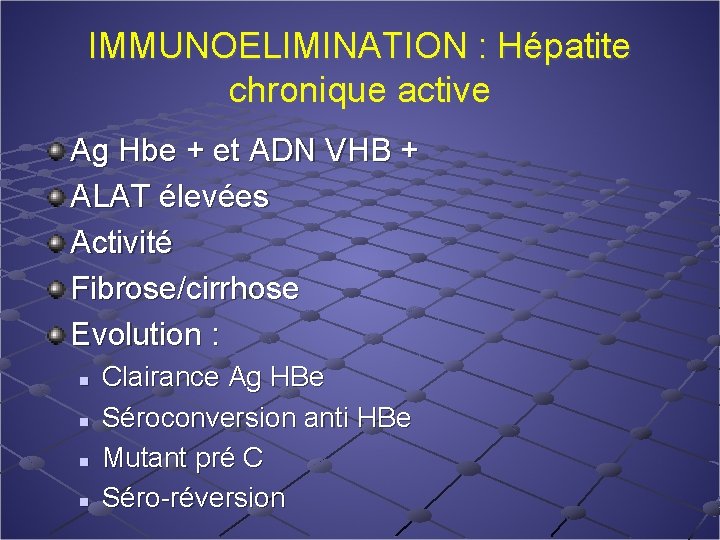 IMMUNOELIMINATION : Hépatite chronique active Ag Hbe + et ADN VHB + ALAT élevées