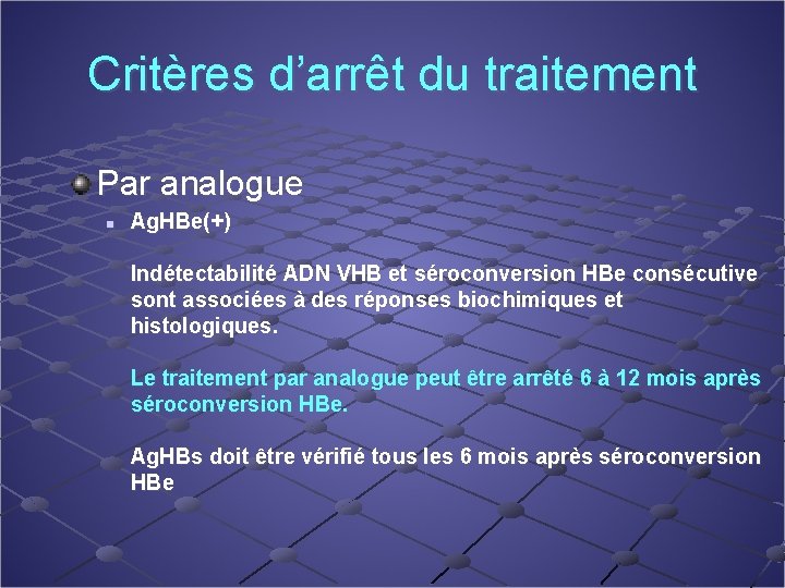 Critères d’arrêt du traitement Par analogue n Ag. HBe(+) Indétectabilité ADN VHB et séroconversion