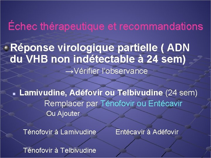 Échec thérapeutique et recommandations Réponse virologique partielle ( ADN du VHB non indétectable à