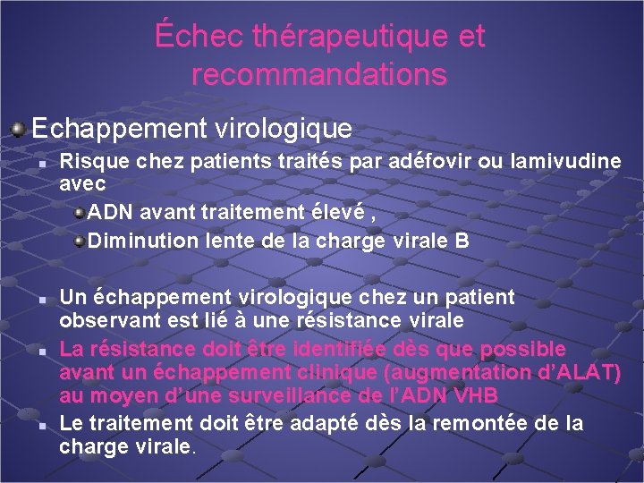 Échec thérapeutique et recommandations Echappement virologique n n Risque chez patients traités par adéfovir