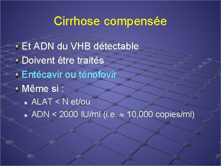 Cirrhose compensée Et ADN du VHB détectable Doivent être traités Entécavir ou ténofovir Même
