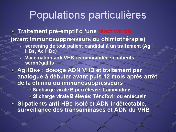 Populations particulières Traitement pré-emptif d ‘une réactivation (avant immunosuppresseurs ou chimiothérapie) n n screening