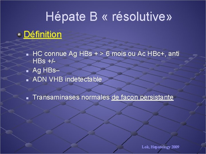 Hépate B « résolutive» Définition n HC connue Ag HBs + > 6 mois