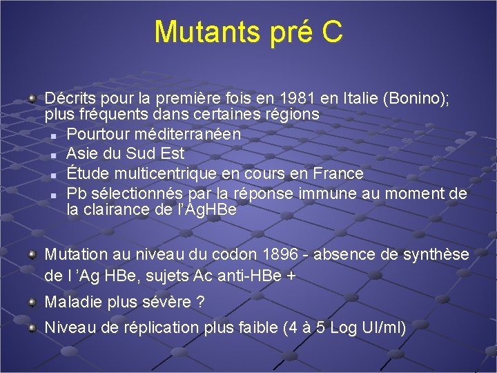 Mutants pré C Décrits pour la première fois en 1981 en Italie (Bonino); plus