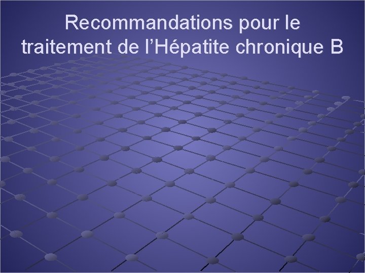 Recommandations pour le traitement de l’Hépatite chronique B 