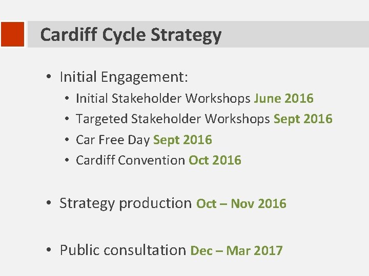 Cardiff Cycle Strategy • Initial Engagement: • • Initial Stakeholder Workshops June 2016 Targeted
