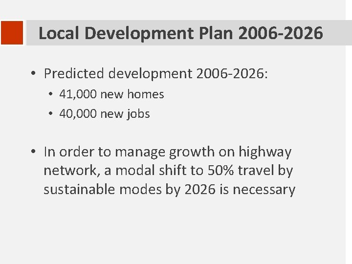 Local Development Plan 2006 -2026 • Predicted development 2006 -2026: • 41, 000 new