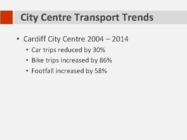 City Centre Transport Trends • Cardiff City Centre 2004 – 2014 • Car trips