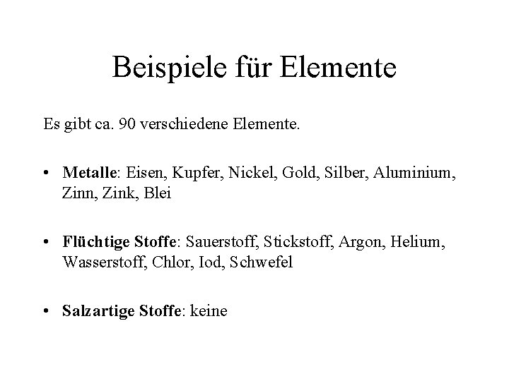 Beispiele für Elemente Es gibt ca. 90 verschiedene Elemente. • Metalle: Eisen, Kupfer, Nickel,